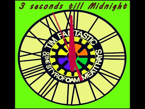 3 seconds till Midnight / Tim Fantastic & the Styrofoam meat trays