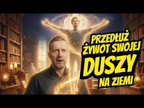Jak przedłużyć pobyt duszy na ziemi. - Tomasz Dąbrowski - Akademia Wiedzy Naturalnej
