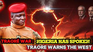 Nigeria Has Spoken: Ibrahim Traore’s Warning to the West and Africa