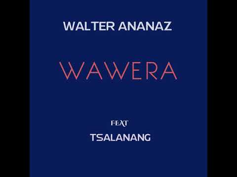 Wawera - Walter Ananaz feat Tsalanang (Official Audio)