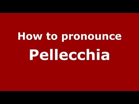 How to pronounce Pellecchia