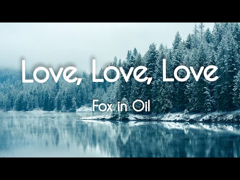 Fox in Oil - Love Love Love (Lyrics)