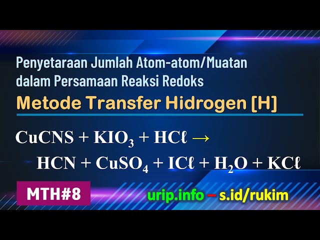 Metode Transfer Hidrogen [H], Redoks: CuCNS + KIO3 + HCℓ → HCN + CuSO4 + ICℓ + H2O + KCℓ     (MTH-8)