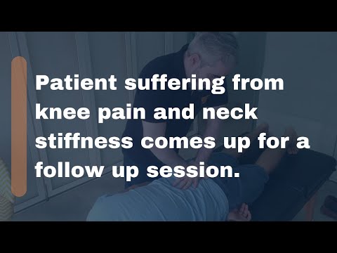 Patient suffering from knee pain and neck stiffness comes up for a follow up session.