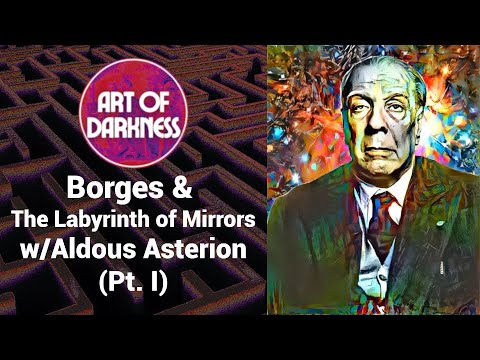 AoD47.1: Borges & the Labyrinth of Mirrors w/ Aldous Asterion