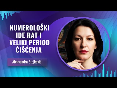 Aleksandra Stojković -- NUMEROLOŠKI -- SADA IDE RAT I VELIKI PERIOD ČIŠĆENJA