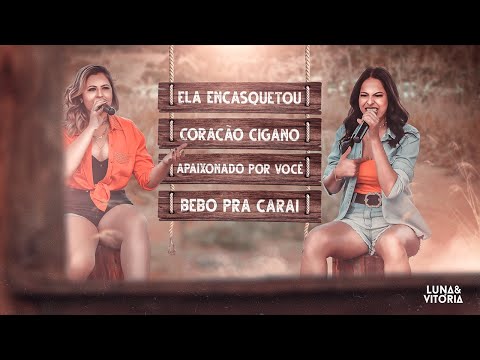 Luna e Vitória - Ela Encasquetou / Coração Cigano / Apaixonado por Você / Bebo pra Carai