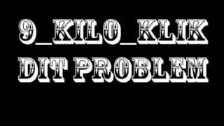 9_Kilo_Klik - Dit Problem Feat - LasG