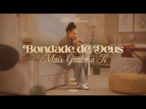 Bondade de Deus + Mais Grato a Ti  (Jessica Carolina) | Obrigado