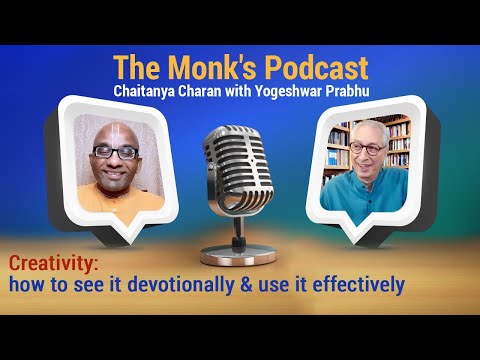 Creativity: how to see it devotionally and use it effectively, The Monk's Podcast 184 w Yogesvara P