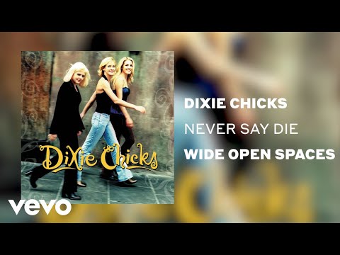 The Chicks - Never Say Die (Official Audio)