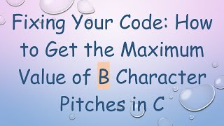 Download the video "Fixing Your Code: How to Get the Maximum Value of B Character Pitches in C"