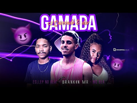GAMADA QUERENDO TE DAR - BRANKIN MR, ESLLEY NO BEAT E MC BEA - BREGA FUNK