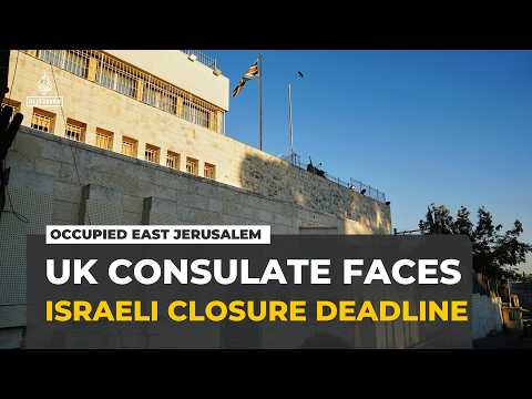 UK faces test over Israel's deadline to close its Jerusalem consulate