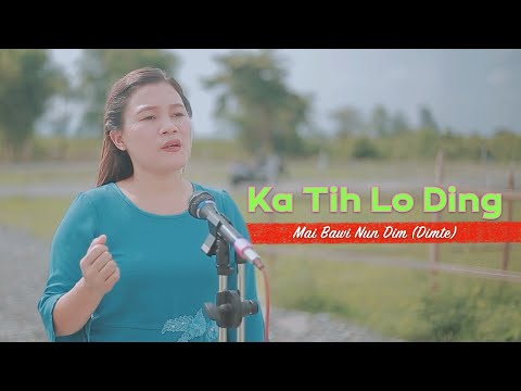 Mai Dimte || Ka Ṭih Lo Ding - Official Music Video