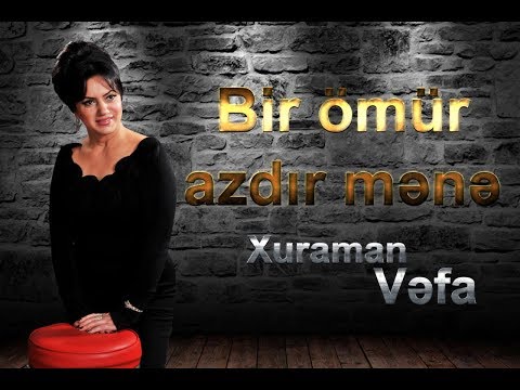 Bir ömür azdır mənə - Xuraman Vəfa