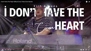 Download lagu I Don't Have The Heart  Cover Video| Eich Abando mp3