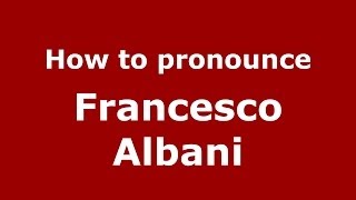 How to pronounce Francesco Albani