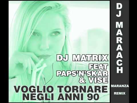 Dj Matrix feat. Paps'n'Skar & Vise - Voglio Tornare Negli Anni 90 [Dj Maraach Maranza RemiX]