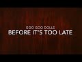 Goo Goo Dolls - Before It’s Too Late (Lyrics)