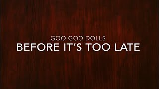 Goo Goo Dolls - Before It’s Too Late (Lyrics)