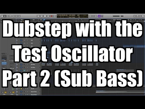 Making Dubstep Using Logic Pro's Test Oscillator Part 2: Sub Bass - TimmyG
