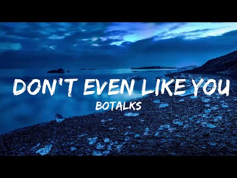 BoTalks - Don't Even Like You (Lyrics)