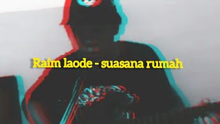 Download lagu RAIM LAODE - SUASANA RUMAH (COVER) STORY WA mp3
