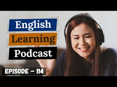 English Learning Podcast Conversation Episode 114 ( Upper-Intermediate Level )