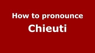 How to pronounce Chieuti