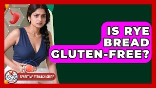 Is Rye Bread Gluten-Free? - Sensitive Stomach Guide
