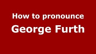 How to pronounce George Furth