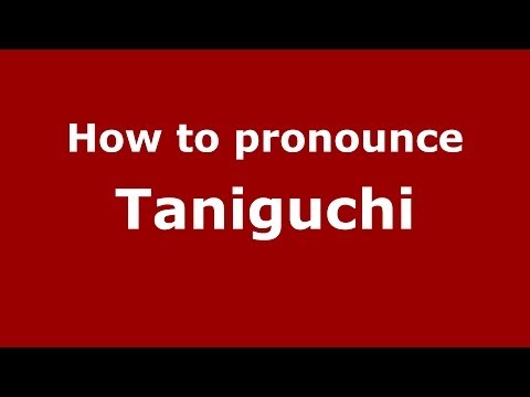 How to pronounce Taniguchi