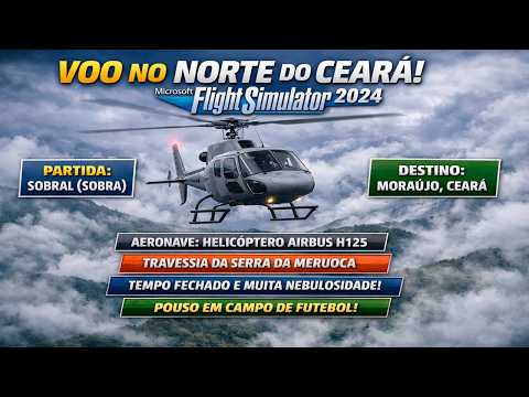 Desafio na Serra Voo de Sobral a Moraújo Ceará  no MSFS 2024 (Airbus H125)