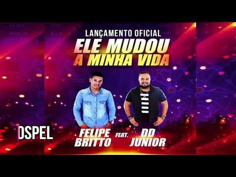 Felipe Britto Ele Mudou A Minha Vida Feat  DD júnior