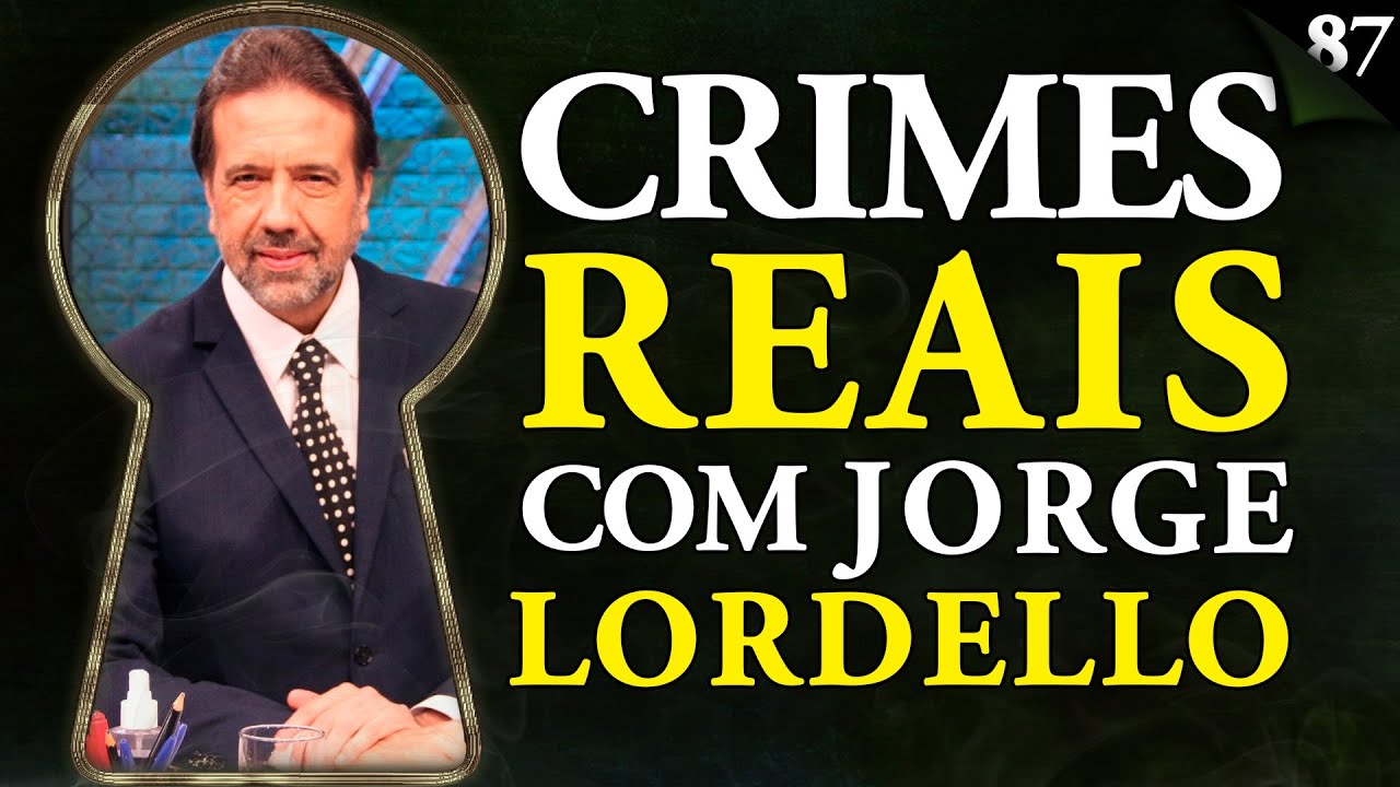 JORGE LORDELLO COMENTA SOBRE CRIMES REAIS -  Pela Fechadura #087