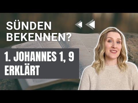 Müssen Jesus-Schäfchen Sünden bekennen? 1. Johannes 1, 9 erklärt