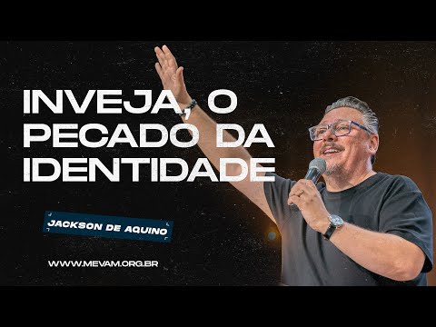 MEVAM GLOBAL | INVEJA, O PECADO DA IDENTIDADE | Jackson de Aquino - 16/02/2025 - Noite