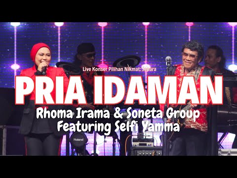 PRIA IDAMAN - RHOMA IRAMA & SONETA GROUP FEAT. SELFI YAMMA (LIVE KONSER PILIHAN NIKMAT: JEPARA)