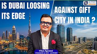 Is Dubai Loosing Its Edge Against Gift City In India ?