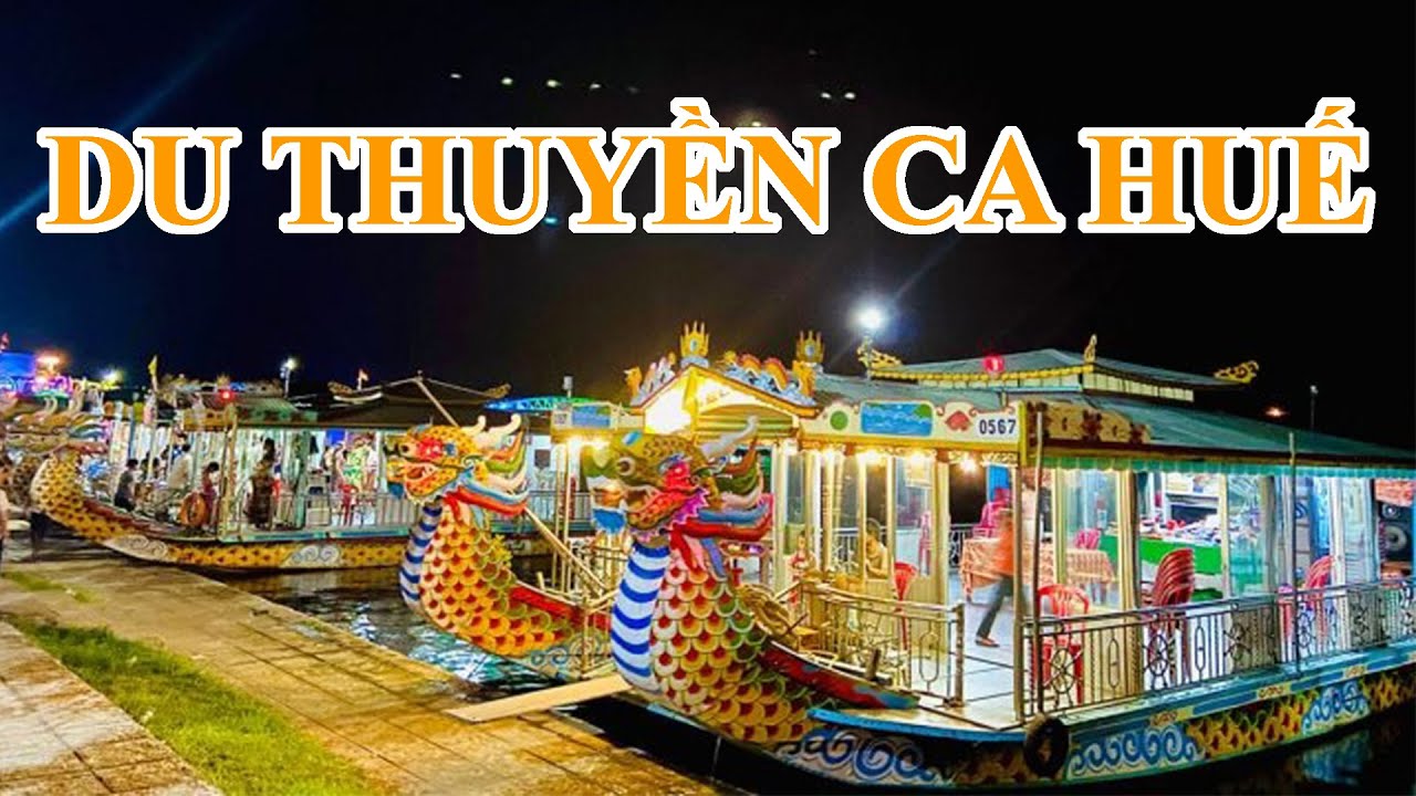 Khám Phá Ca Huế Sông Hương