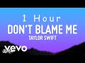 Taylor Swift - Don't Blame Me (Lyrics) | 1 HOUR