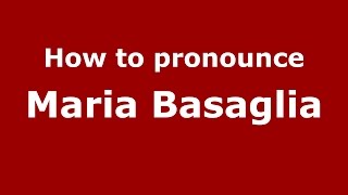 How to pronounce Maria Basaglia