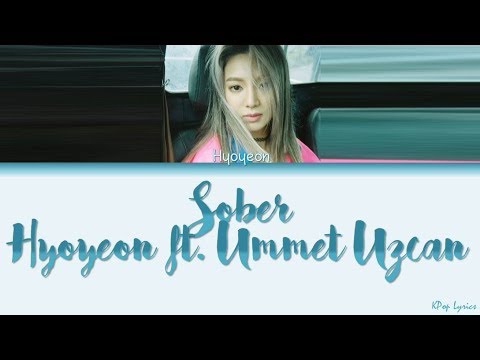 Hyoyeon (효연) - Sober (Feat. Ummet Ozcan) (Color Coded Lyrics) [HAN/ROM/ENG]