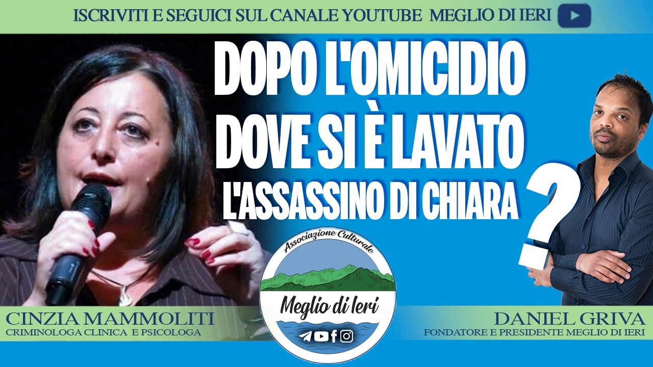 Dopo l'omicidio dove si lavato l'assassino di Chiara? - CINZIA MAMMOLITI - Criminologa
