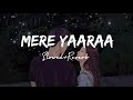 Mere Yaaraa [Slowed+Reverb] - Arijit Singh, Neeti Mohan | Sooryavanshi | North Hills Music