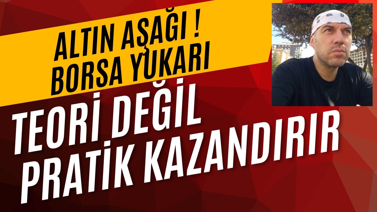 Altın Aşağı Borsa Yukarı Kazanmanın Yolu Teoriğe Değil Pratiğe Yatırım