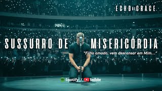 Sussurro de Misericórdia | Echo of Grace (Oficial) / Jesus Sussurra Paz ao Seu Coração