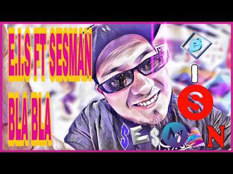 E.I.S FT SESMAN BLA BLA