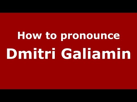 How to pronounce Dmitri Galiamin (Russian/Russia)  - PronounceNames.com